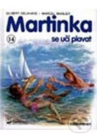 Kniha: Martinka se učí plavat 14 (Gilbert Delahaye). Svojtka&Co., 2002