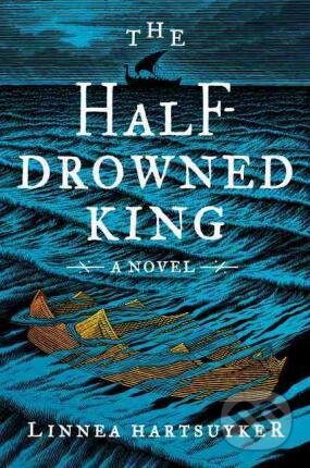 The Half-Drowned King - Linnea Hartsuyker, HarperCollins, 2017
