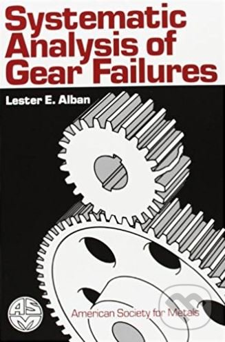 Systematic Analysis of Gear Failures - Lester E. Alban, ASM Press, 1985