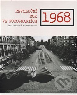 1968 Revoluční rok ve fotografiích - Carlo Bata, Gianni Morelli, Edice knihy Omega, 2017