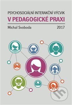 Psychosociální interakční výcvik v pedagogické praxi - Michal Svoboda, Západočeská univerzita v Plzni, 2017