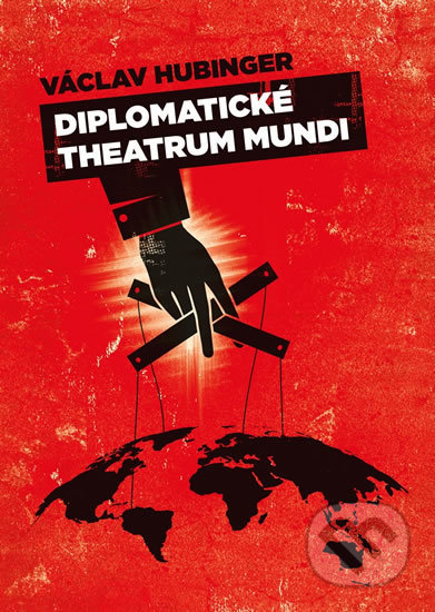 Diplomatické theatrum mundi - Václav Hubinger, Epocha, 2017