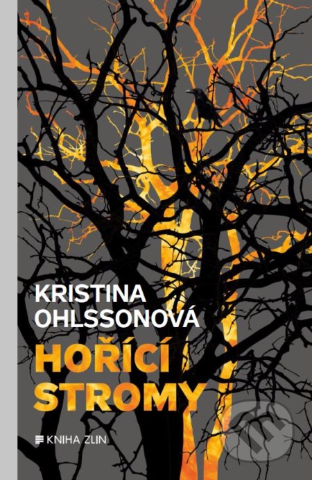 Hořící stromy - Kristina Ohlsson, Kniha Zlín, 2017