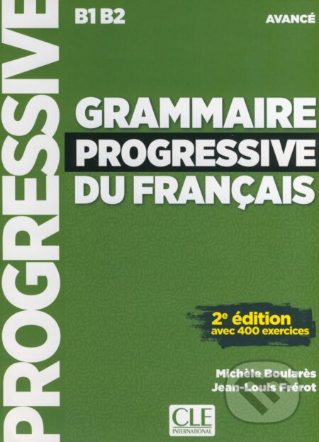 Grammaire Progressive Du Francais: Avancé - Avec 400 Exercises - Michéle Boularés, Jean-Louis Frérot, Cle International, 2017