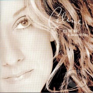 Céline Dion: All the Way... A Decade of Song - Céline Dion, , 1999