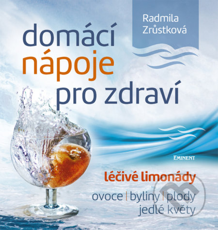 Domácí nápoje pro zdraví - Radmila Zrůstková, Eminent, 2017