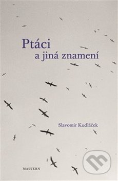 Ptáci a jiná znamení - Slavomír Kudláček, Malvern, 2017