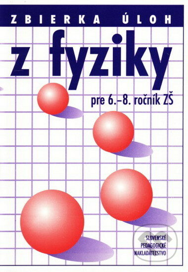 Zbierka úloh z fyziky pre 6. - 8. ročník ZŠ - Anna Šmatinová, Slovenské pedagogické nakladateľstvo - Mladé letá, 1995