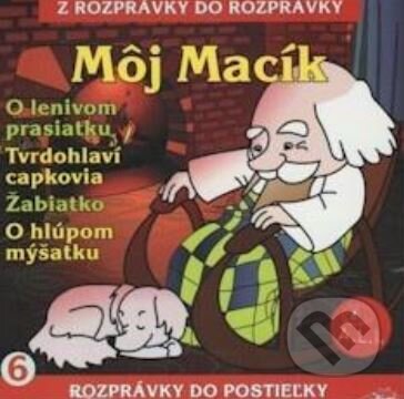 Môj macík, O lenivom prasiatku, Tvrdohlaví capkovia, O hlúpom myšiatku - Maja Glasnerová, A.L.I., 2017