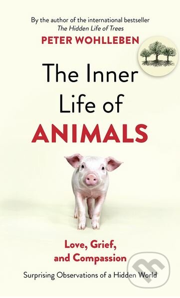 The Inner Life of Animals - Peter Wohlleben, Vintage, 2017