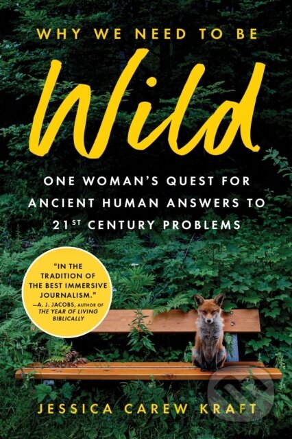 Why We Need to Be Wild (One Woman’s Quest for Ancient Human Answers to 21st Century Problems) - kniha z kategorie Humanitní a společenské vědy