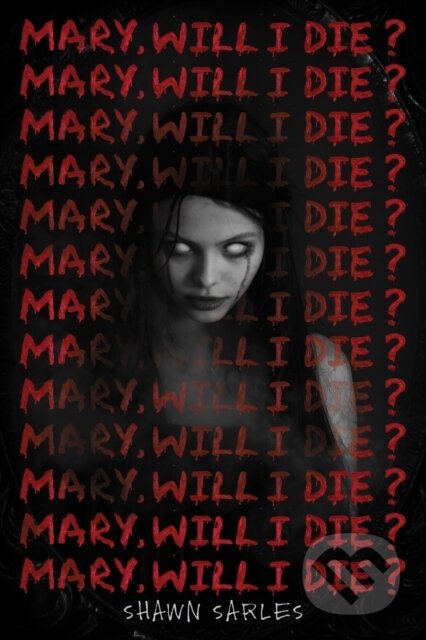 Mary, Will I Die? - Shawn Sarles