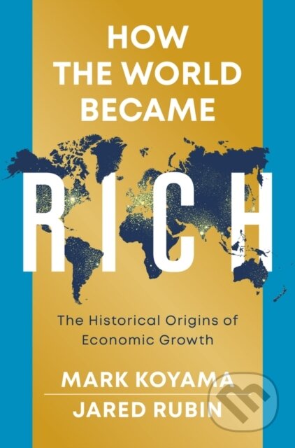 Kniha: How the World Became Rich (Jared Rubin a Mark Koyama)