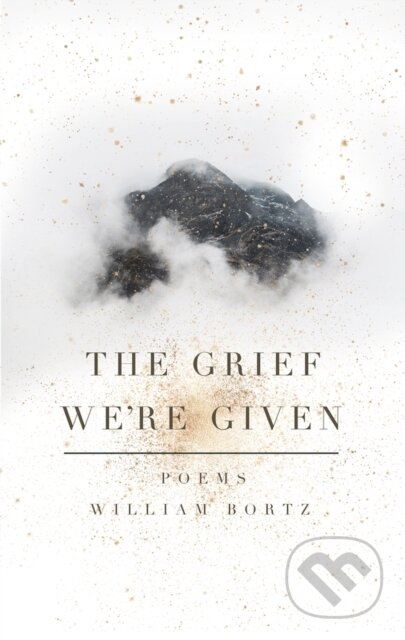 Kniha: The Grief We're Given (William Bortz). , 2021