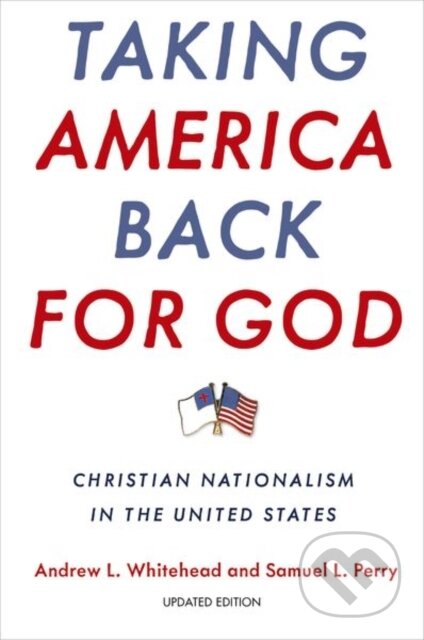 Kniha: Taking America Back for God (Andrew L. Whitehead a Samuel L. Perry)