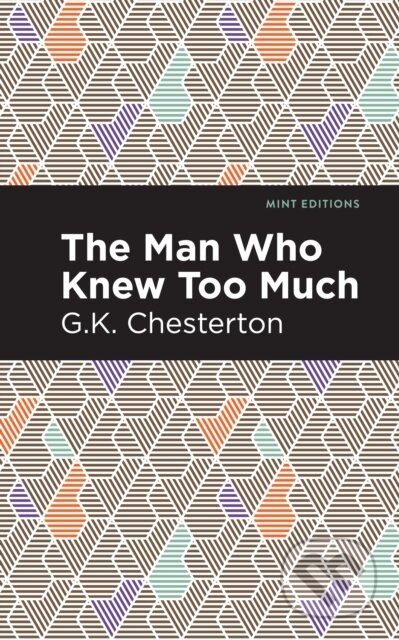 Kniha: The Man Who Knew Too Much (G. K. Chesterton). , 2021