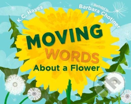 Kniha: Moving Words About a Flower (Barb Chotiner a K.C. Hayes)