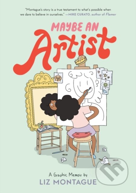 Kniha: Maybe An Artist, A Graphic Memoir (Liz Montague)