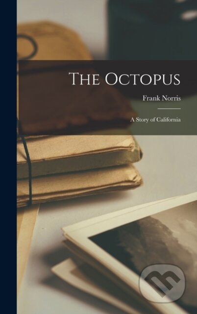 The Octopus (A Story of California) - Frank Norris - kniha z kategorie Historie