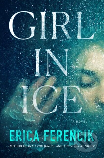 Girl in Ice - Erica Ferencik - kniha z kategorie Thrillery