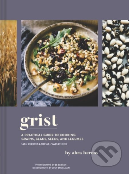 Grist (A Practical Guide to Cooking Grains, Beans, Seeds, and Legumes) - kniha z kategorie Zdraví a životní styl