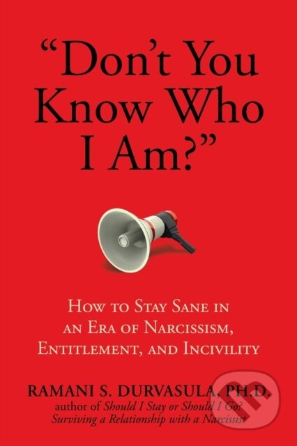 "Don't You Know Who I Am?" (How to Stay Sane in an Era of Narcissism, Entitlement, and Incivility) - kniha z kategorie Zdraví a životní styl
