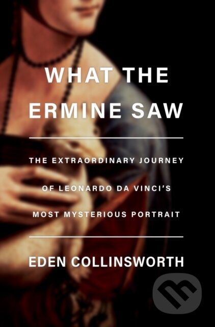 Kniha: What the Ermine Saw (Eden Collinsworth). , 2022