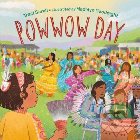Kniha: Powwow Day (Madelyn Goodnight a Traci Sorell)