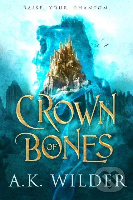 Kniha: Crown of Bones (A.K. Wilder). , 2022