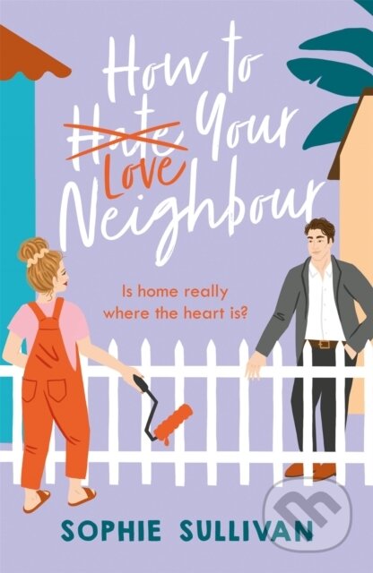 How to Love Your Neighbour (A sparkling enemies-to-lovers rom-com) - kniha z kategorie Romantika