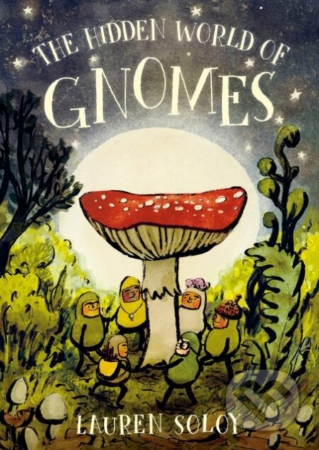 Kniha: The Hidden World of Gnomes (Lauren Soloy)
