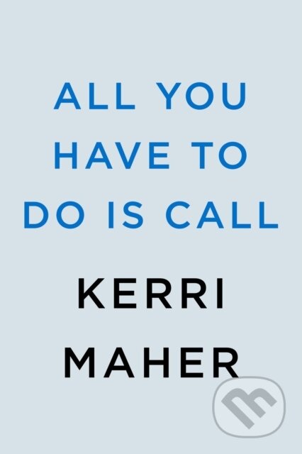 Kniha: All You Have to Do Is Call (Kerri Maher)