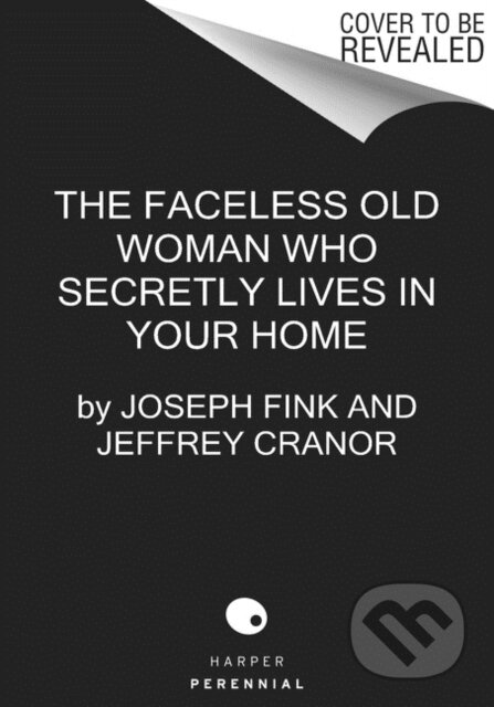 Kniha: The Faceless Old Woman Who Secretly Lives in Your Home (Jeffrey Cranor a Joseph Fink)