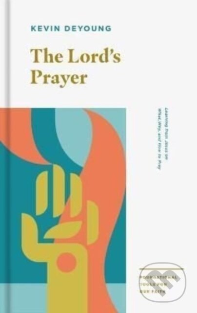 Kniha: The Lord's Prayer (Kevin Deyoung). Crossway Books, 2022