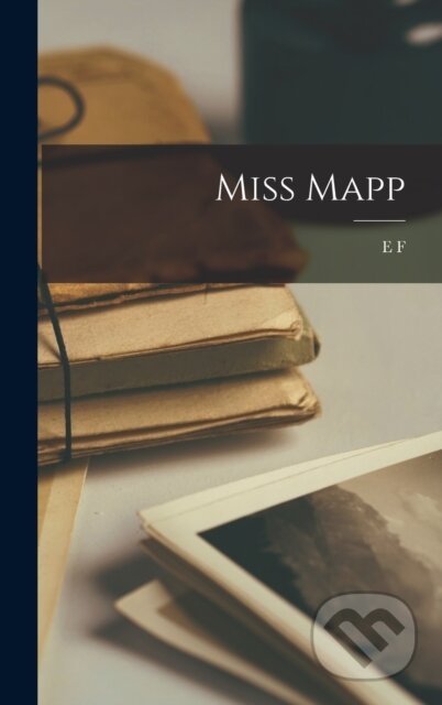 Miss Mapp - E F 1867-1940 Benson - kniha z kategorie Historie