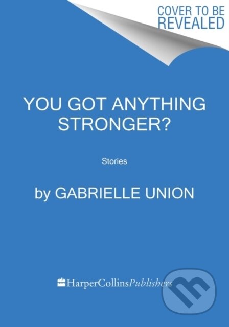 You Got Anything Stronger?