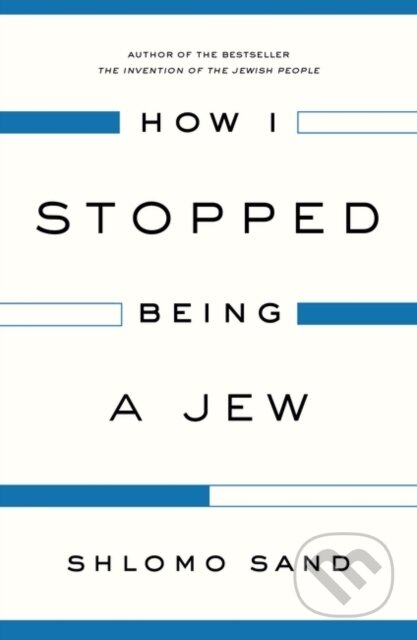 How I Stopped Being a Jew - Shlomo Sand - kniha z kategorie Humanitní a společenské vědy