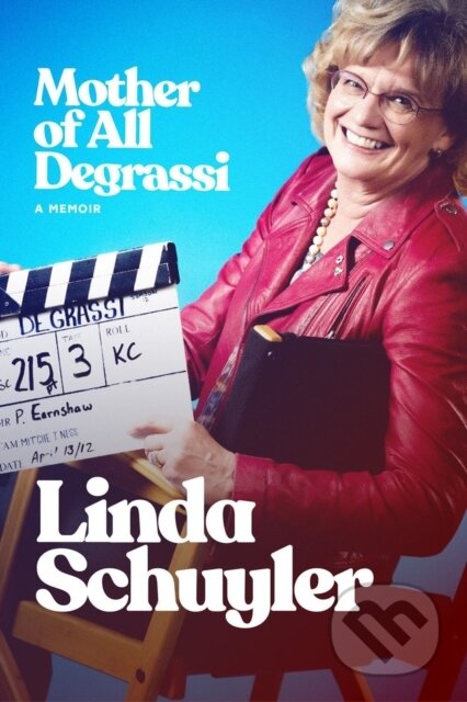 Kniha: The Mother of All Degrassi: A Memoir (Linda Schuyler). , 2022
