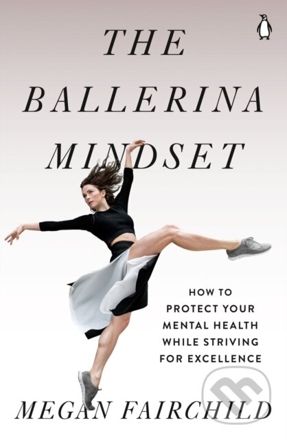 Kniha: The Ballerina Mindset (Megan Fairchild). , 2021