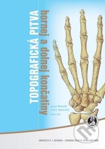 Kniha: Topografická pitva hornej a dolnej končatiny (Jozef Mihalik a Silvia Rybárová). Univerzita Pavla Jozefa Šafárika v Košiciach, 2013