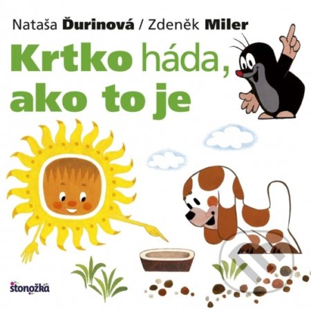 Krtko háda, ako to je - Nataša Ďurinová, Zdeněk Miler, Stonožka, 2018