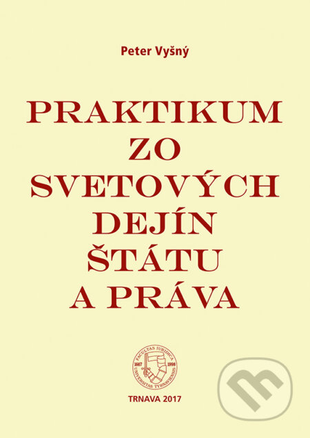 Praktikum zo svetových dejín štátu a práva - Peter Vyšný, Typi Universitatis Tyrnaviensis, 2017