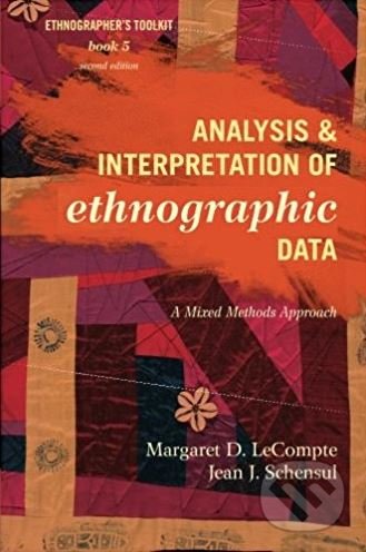 Analysis and Interpretation of Ethnographic Data - Margaret D. LeCompte a kol., AltaMira, 2012
