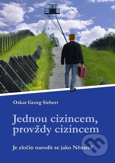 Jednou cizincem, provždy cizincem - Oskar Georg Siebert, E-knihy jedou