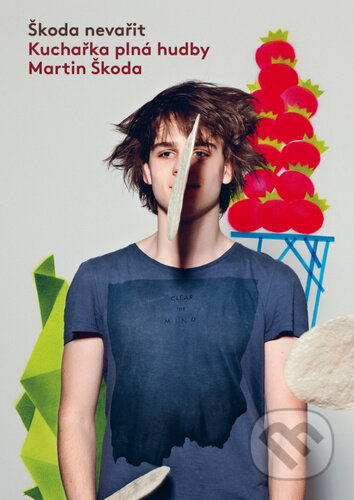 Škoda nevařit Kuchařka plná hudby - Martin Škoda - kniha z kategorie Kuchařky