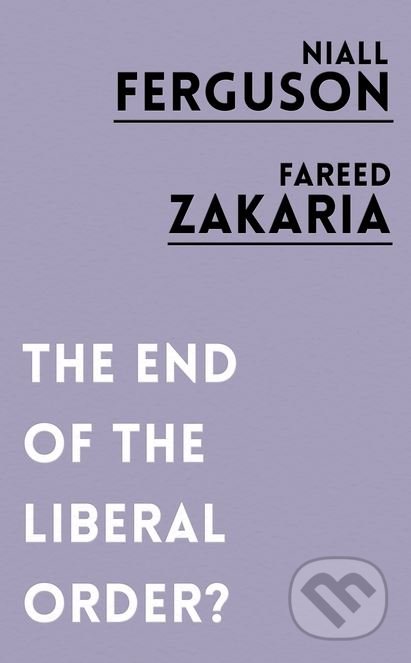 The End of the Liberal Order? - Niall Ferguson, Fareed Zakaria, Lonely Planet, 2017