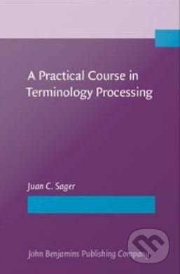 A Practical Course in Terminology Processing - Juan C. Sager, John Benjamins, 1990