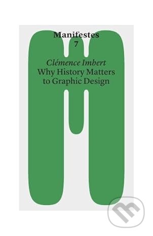 Kniha: Why History Matters to Graphic Design (Clemence Imbert)