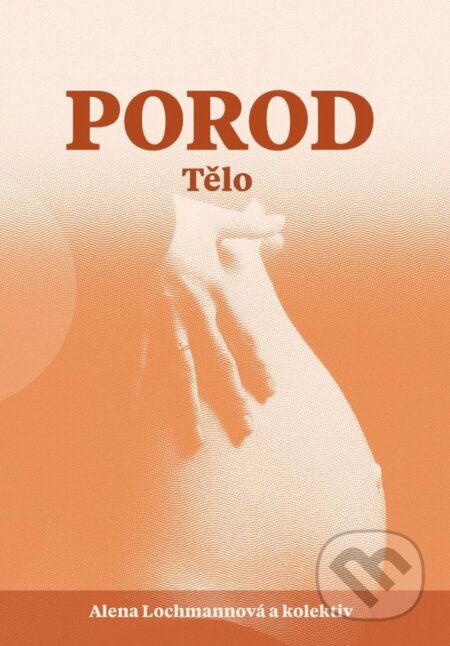 Kniha: Porod - Tělo (Alena Lochmannová)