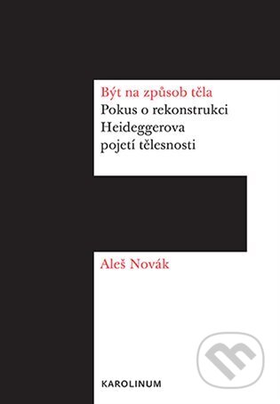 Kniha: Být na způsob těla (Aleš Novák)